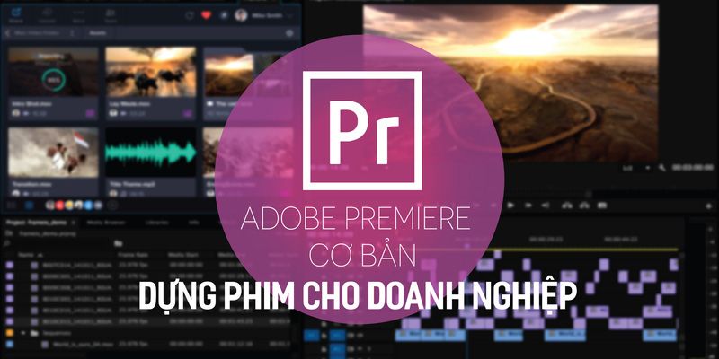 Adobe Premiere Cơ Bản - Dựng Phim Cho Doanh Nghiệp (Cập Nhật Adobe Premier 2023)