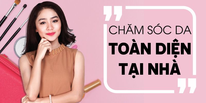 Chăm Sóc Da Toàn Diện Tại Nhà - Chỉ 3 Tuần Để Toả Sáng