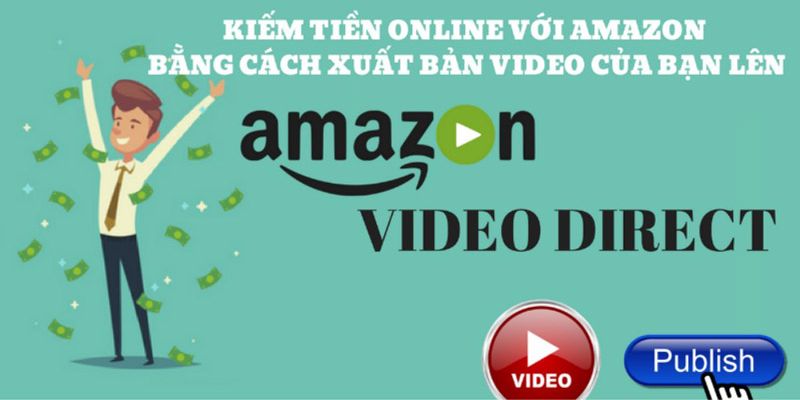 Kiếm Tiền Online Với Amazon Bằng Cách Xuất Bản Video Lên Amazon Video Direct