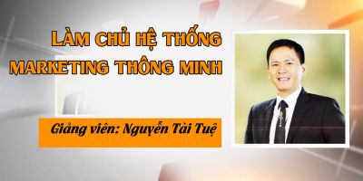 Làm chủ hệ thống MARKETING thông minh - Nguyễn Tài Tuệ