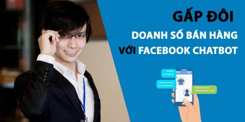 Gấp Đôi Doanh Số Bán Hàng Với Facebook Chatbot