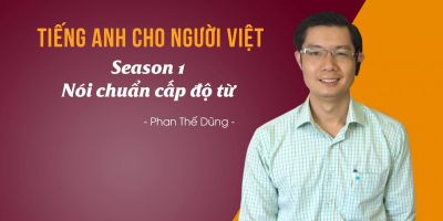 Tiếng Anh cho người Việt - Season 1: Nói chuẩn cấp độ từ - Phan Thế Dũng