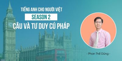 Tiếng Anh cho người Việt - Season 2: Câu và tư duy cú pháp - Phan Thế Dũng