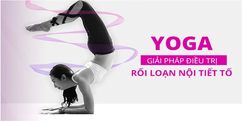 Yoga - Giải Pháp Điều Trị Rối Loạn Nội Tiết Tố