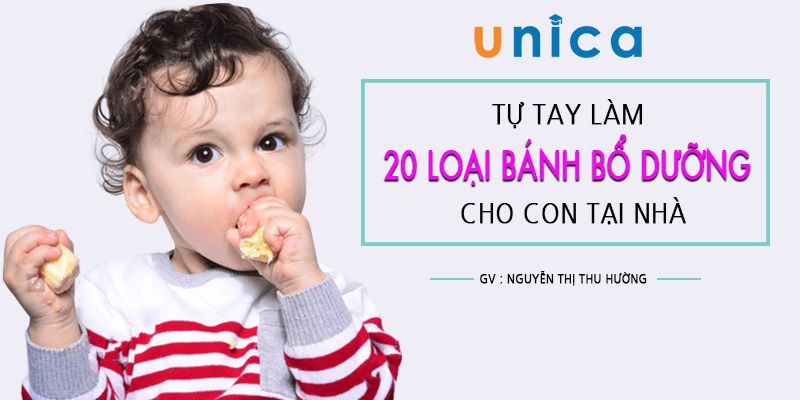 Tự tay làm 20 loại bánh bổ dưỡng cho con tại nhà