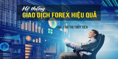 Hệ thống giao dịch Forex hiệu quả  - Tào Thị Thủy Tiên