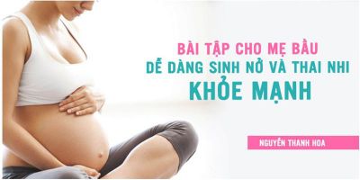 Bài tập cho mẹ bầu dễ dàng sinh nở và thai nhi khỏe mạnh - Nicky Thanh Hoa