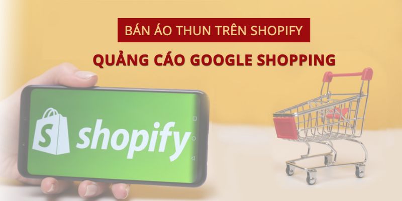 Kiếm Tiền Bằng Bán Áo Thun Với Shopify - Customcat - Quảng Cáo Google Shopping