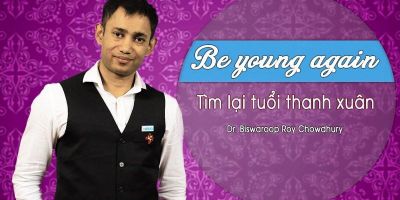 Be Young Again - Tìm lại tuổi xuân - Dr. Biswaroop Roy Chowdhury