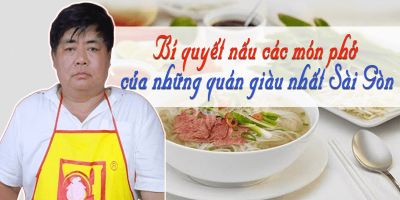 Bí quyết nấu các món phở của những quán giàu nhất Sài Gòn