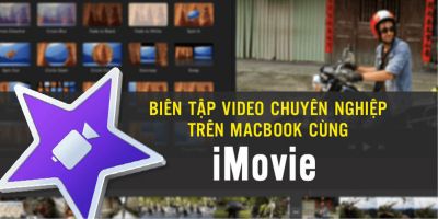 Biên tập video chuyên nghiệp trên Macbook cùng iMovie