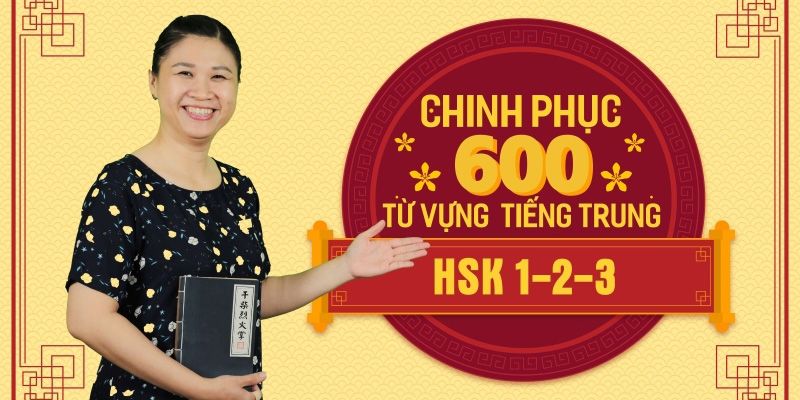 Chinh Phục 600 Từ Vựng Tiếng Trung Hsk 1 - 2 - 3