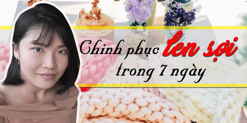 Chinh Phục Len Sợi Trong 7 Ngày