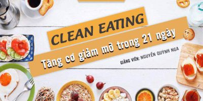 Clean Eating từ A-Z: Tăng cơ giảm mỡ trong 21 ngày - Nguyễn Quỳnh Nga
