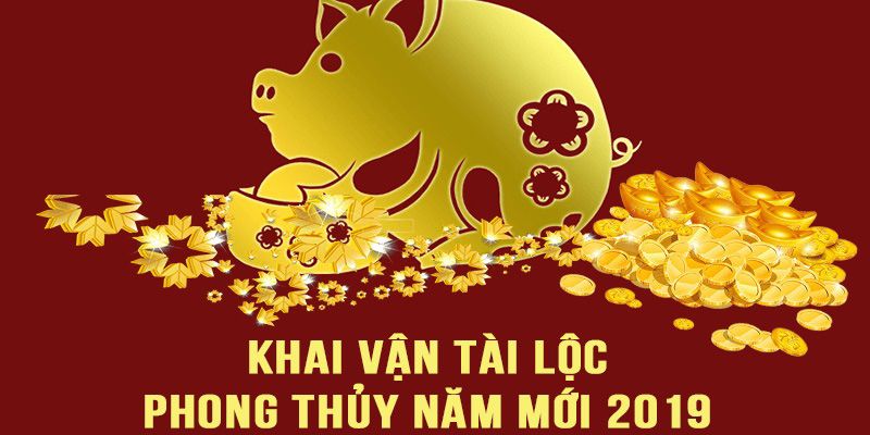 Khai Vận Tài Lộc - Phong Thủy Năm Mới 2019 - Đón Đầu Thành Công