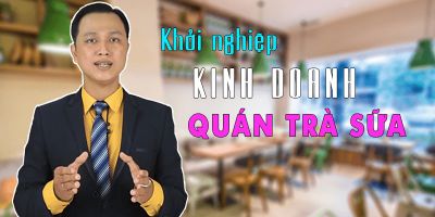 Khởi nghiệp kinh doanh quán trà sữa - Nguyễn Tấn Trung