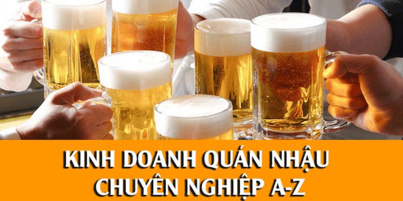 Kinh Doanh Quán Nhậu Chuyên Nghiệp A - Z