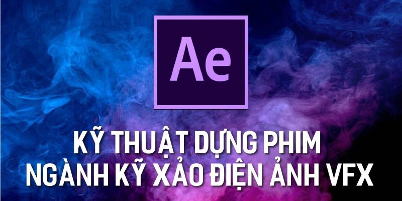 Kỹ Thuật Dựng Phim Ngành Kỹ Xảo Điện Ảnh Vfx