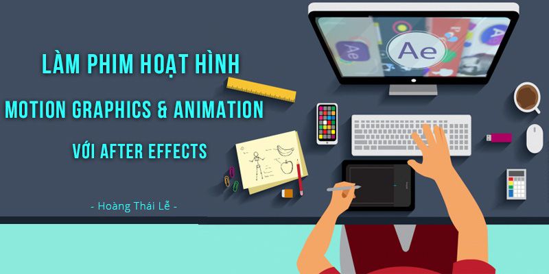 Làm Phim Hoạt Hình Motion Graphics & Animation Với After Effects