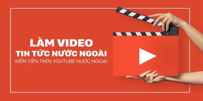 Làm video tin tức nước ngoài kiếm tiền trên youtube ngoại - Master Trần 