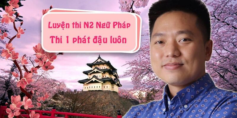 Luyện Thi N2 Ngữ Pháp - Thi Phát Đậu Luôn