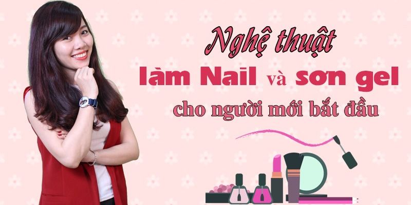 Nghệ Thuật Làm Nail Và Sơn Gel Cho Người Mới Bắt Đầu