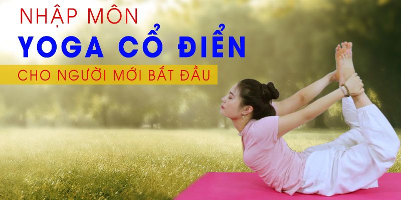 Nhập Môn Yoga Cổ Điển Cho Người Mới Bắt Đầu