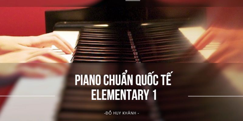 Piano Chuẩn Quốc Tế Elementary 1