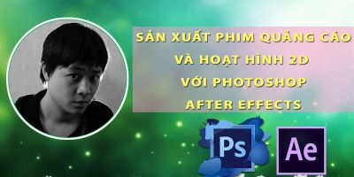 Sản xuất phim quảng cáo và hoạt hình 2D với Photoshop và After effects - Vũ Đinh Hùng