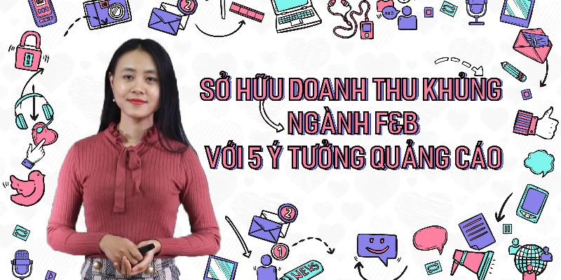 Sở Hữu Doanh Thu Khủng Ngành F&B Với 5 Ý Tưởng