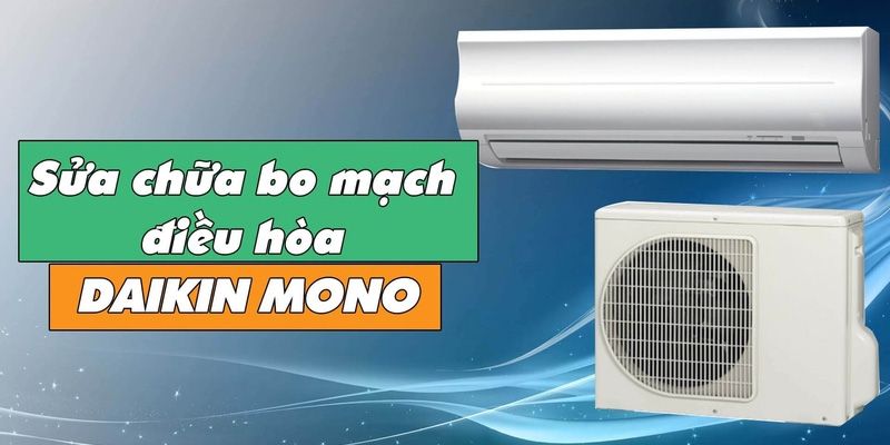 Sửa Chữa Bo Mạch Điều Hòa Daikin Mono