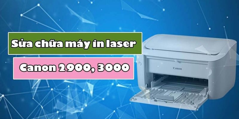 Sửa Chữa Máy In Laser Canon 2900, 3000