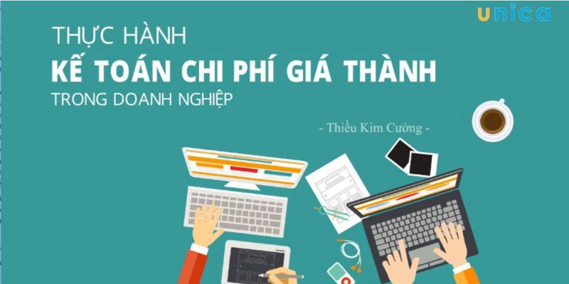 Thực Hành Kế Toán Chi Phí Giá Thành Trong Doanh Nghiệp