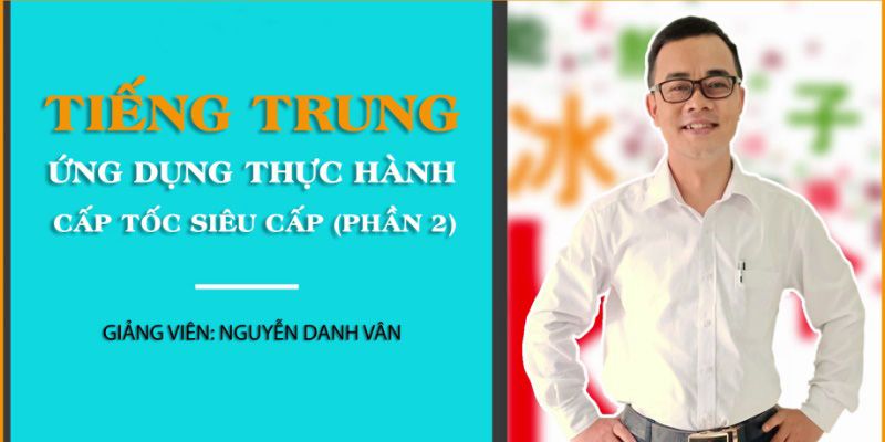 Tiếng Trung Ứng Dụng Thực Hành Cấp Tốc Siêu Cấp (Phần 2)