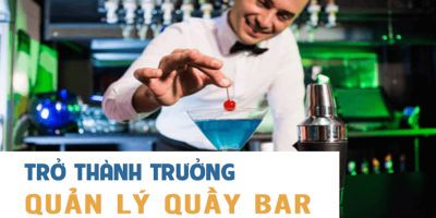 Trở thành trưởng quản lý quầy bar - Nguyễn Tấn Trung