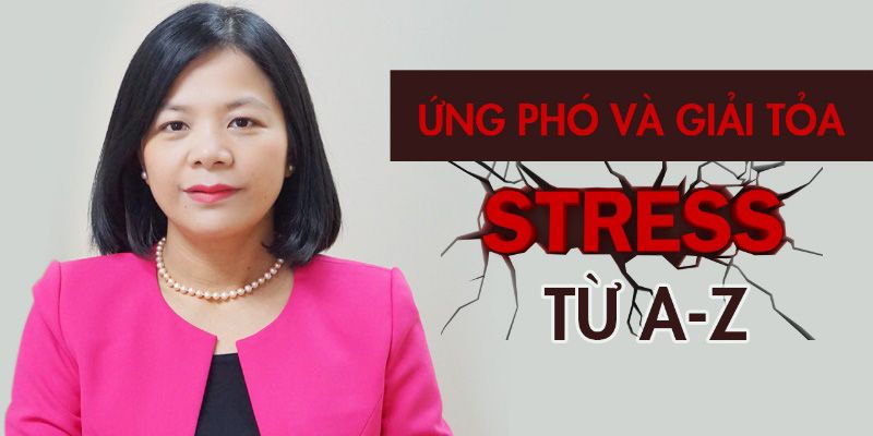 Ứng Phó Và Giải Tỏa Stress, Từ A - Z