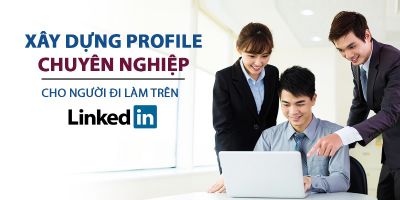 Xây dựng Profile chuyên nghiệp cho người đi làm trên LinkedIn - Vũ Ngọc Quyền