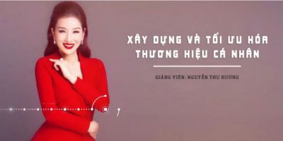 Xây dựng và tối ưu hóa thương hiệu cá nhân - Nguyễn Thu Hương