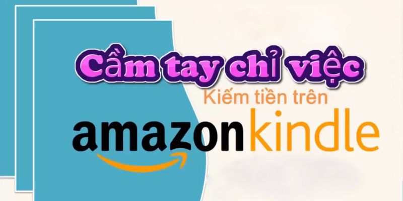 Cầm Tay Chỉ Việc Kiếm Tiền Trên Kindle Amazon