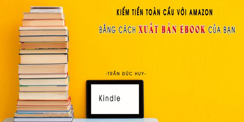 Kiếm tiền toàn cầu với Amazon bằng cách xuất bản Ebook của bạn