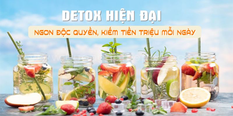 Detox hiện đại, ngon độc quyền, kiếm tiền triệu mỗi ngày