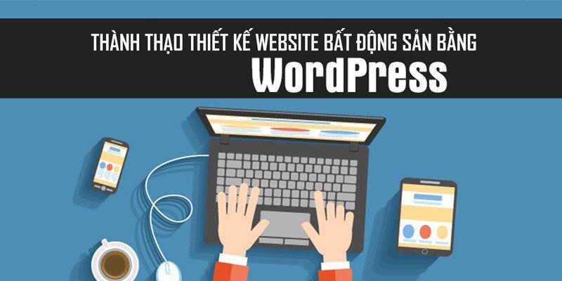 Thành Thạo Thiết Kế Website Bất Động Sản Bằng Wordpress