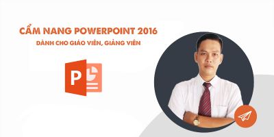 Cẩm nang PowerPoint 2016 dành cho giáo viên, giảng viên - Huỳnh Hoàng Voi