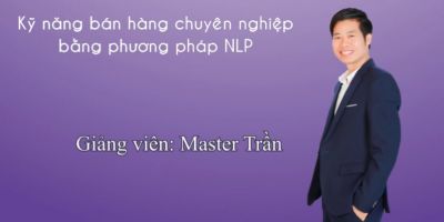 Kỹ năng bán hàng chuyên nghiệp bằng phương pháp NLP - Master Trần 