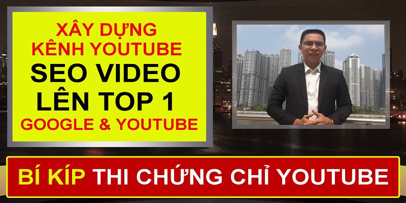 Bí Kíp Xây Dựng Kênh Youtube Và Seo Video Thống Lĩnh Top 1 Google