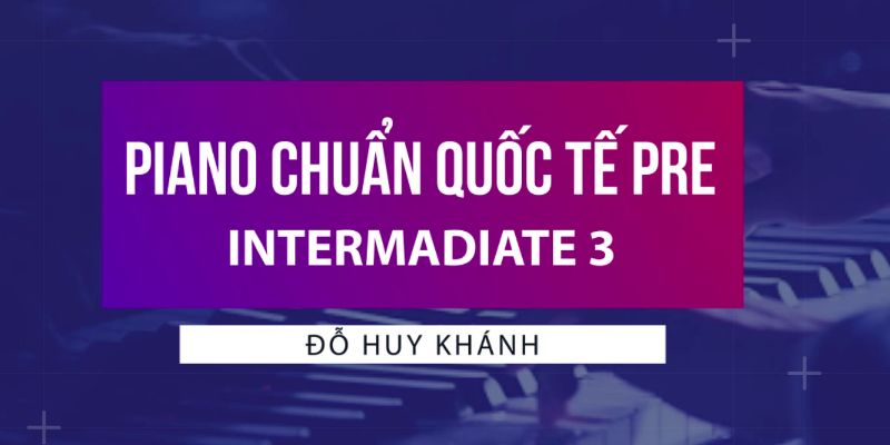 Piano Chuẩn Quốc Tế Pre – Intermadiate