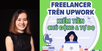 Freelancer trên Upwork - Kiếm tiền chủ động và tự do - Nguyễn Thị Tường Vi