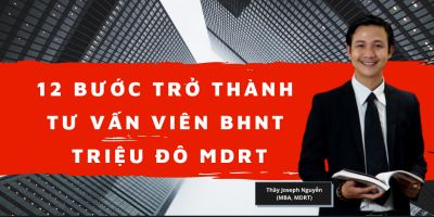 12 bước trở thành Tư Vấn Viên triệu đô (MDRT)	 - Joseph Nguyễn