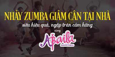 Nhảy Zumba giảm cân tại nhà siêu hiệu quả, ngập tràn cảm hứng cùng Abaila Fitness	 - Abaila Dance Fitness