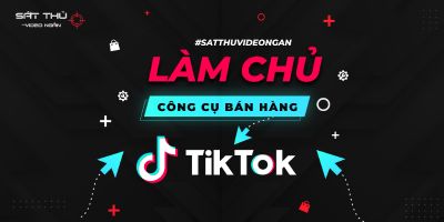 Làm chủ công cụ bán hàng Tiktok - Sát thủ video ngắn